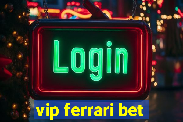 vip ferrari bet