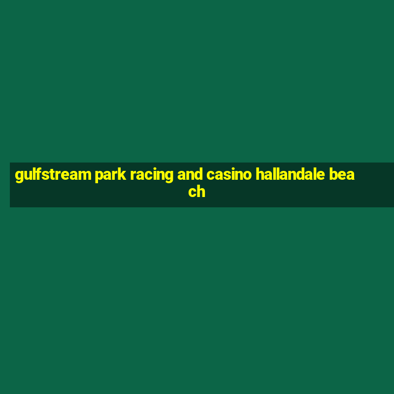 gulfstream park racing and casino hallandale beach