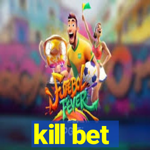 kill bet