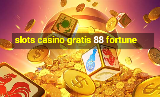 slots casino gratis 88 fortune