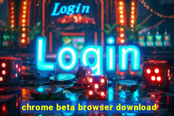 chrome beta browser download