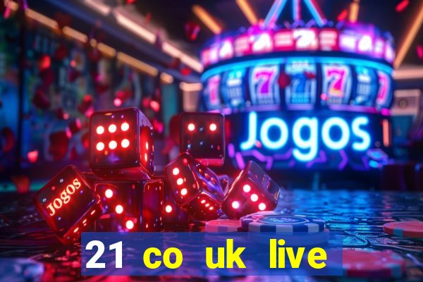 21 co uk live casino show