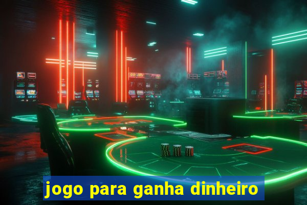 jogo para ganha dinheiro