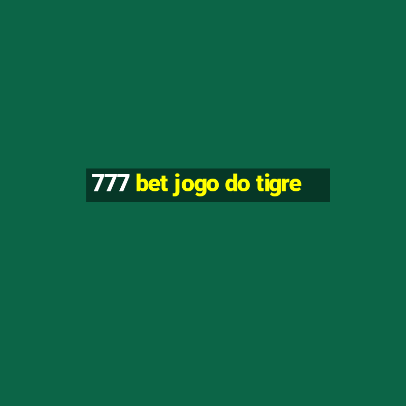 777 bet jogo do tigre