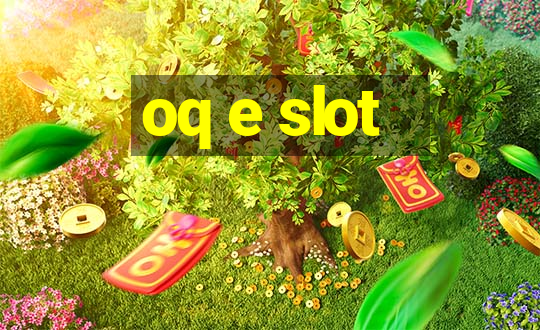 oq e slot