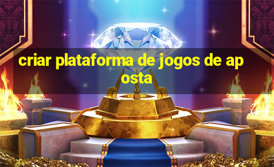 criar plataforma de jogos de aposta