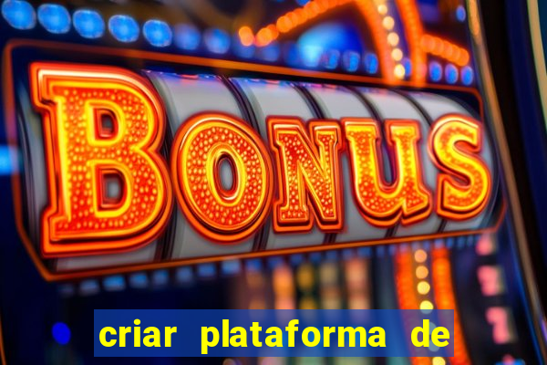 criar plataforma de jogos de aposta