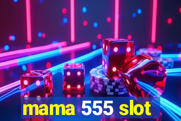 mama 555 slot