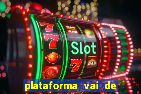 plataforma vai de bet gusttavo lima