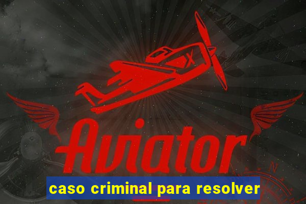 caso criminal para resolver