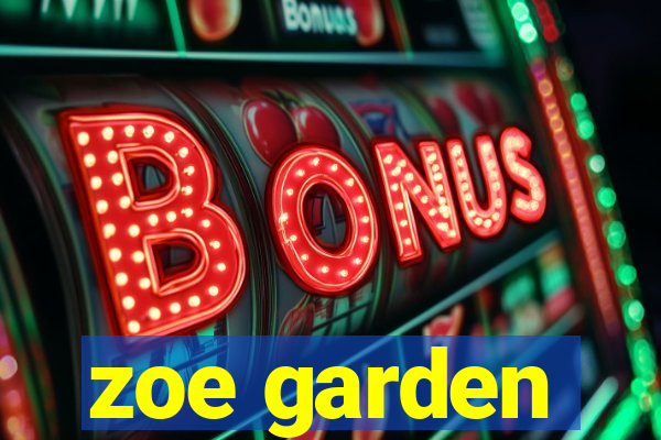 zoe garden