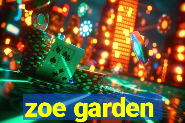 zoe garden