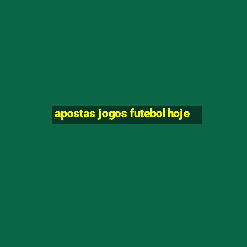 apostas jogos futebol hoje