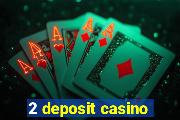 2 deposit casino