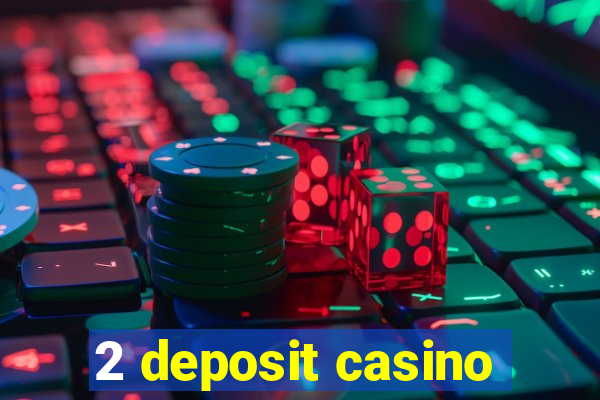 2 deposit casino