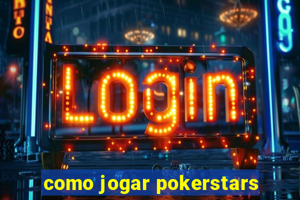 como jogar pokerstars