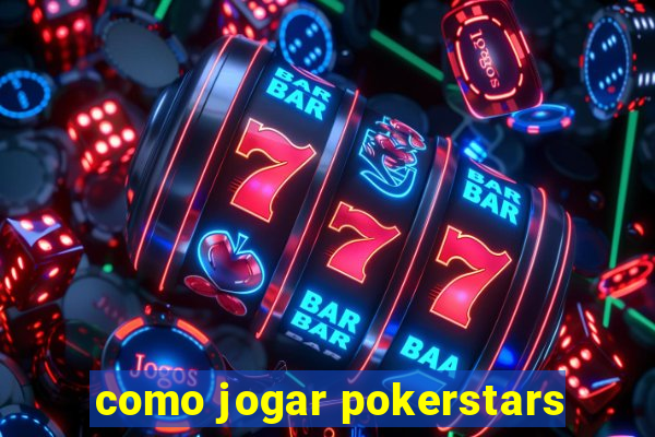 como jogar pokerstars