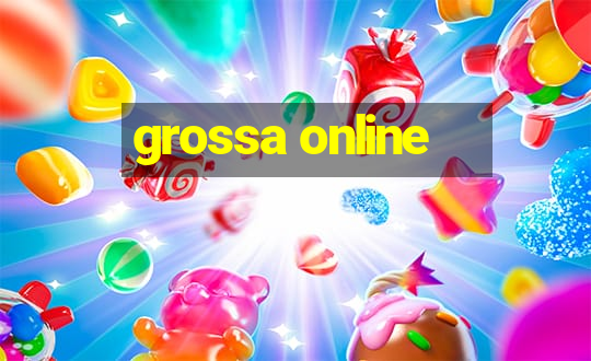 grossa online