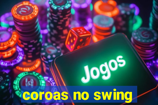 coroas no swing