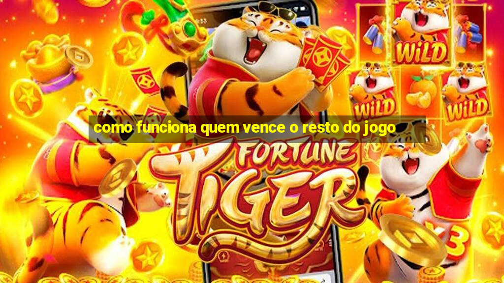 como funciona quem vence o resto do jogo