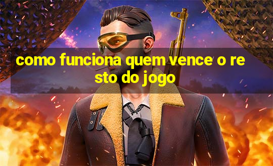 como funciona quem vence o resto do jogo