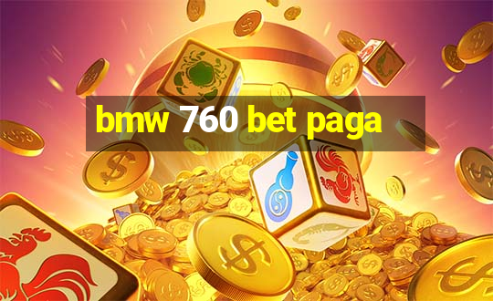 bmw 760 bet paga