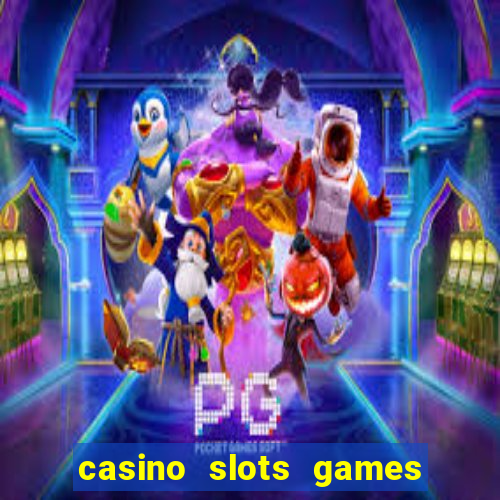 casino slots games real money