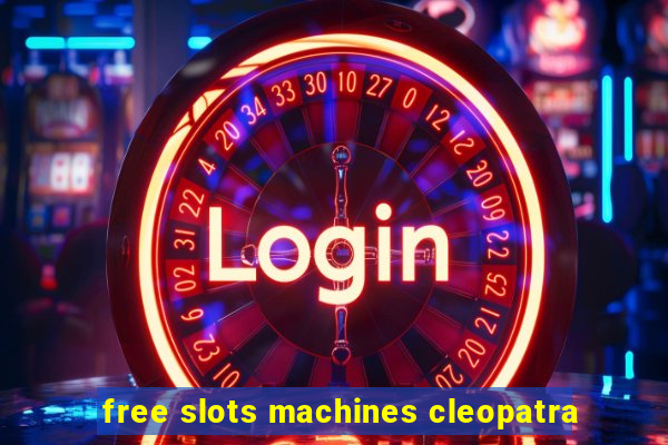 free slots machines cleopatra