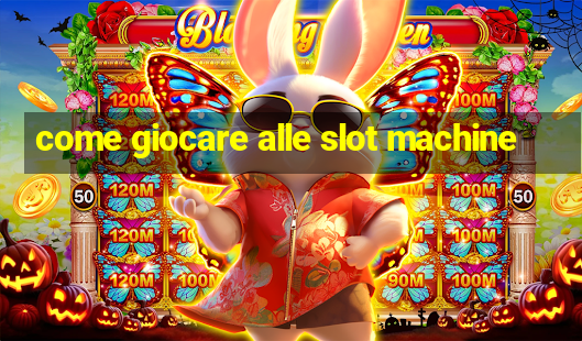 come giocare alle slot machine