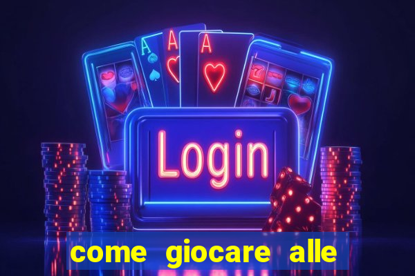 come giocare alle slot machine