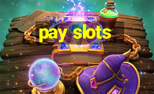 pay slots