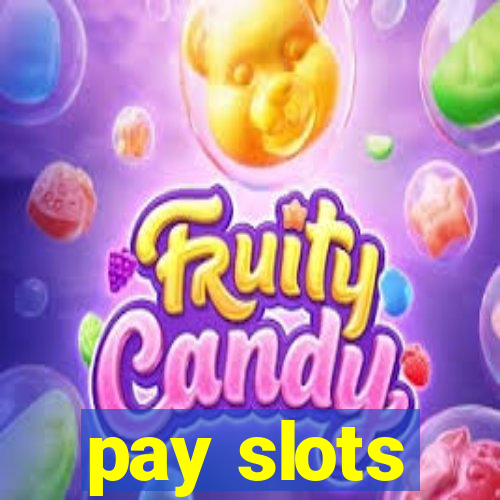 pay slots