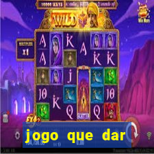 jogo que dar dinheiro para jogar