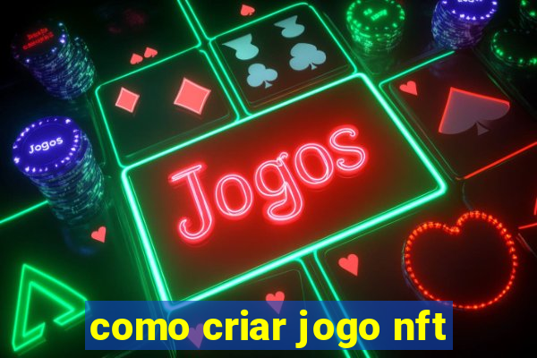 como criar jogo nft