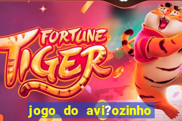 jogo do avi?ozinho que ganha dinheiro de verdade