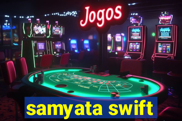 samyata swift