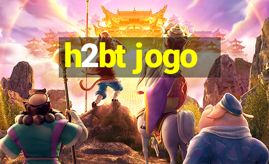 h2bt jogo