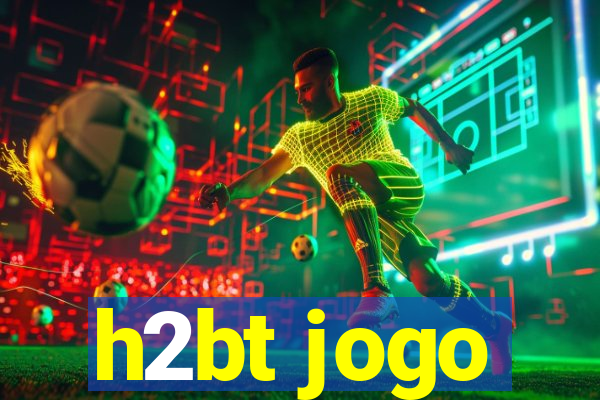 h2bt jogo