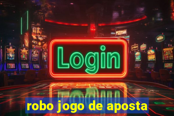 robo jogo de aposta