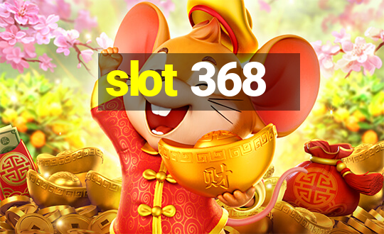 slot 368