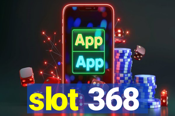 slot 368