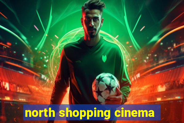 north shopping cinema