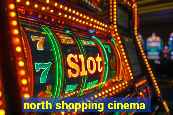 north shopping cinema