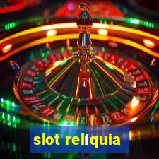 slot relíquia