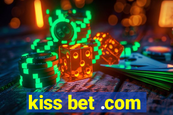 kiss bet .com