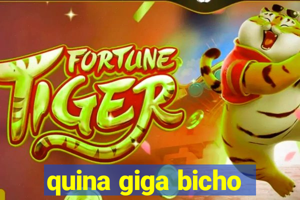 quina giga bicho