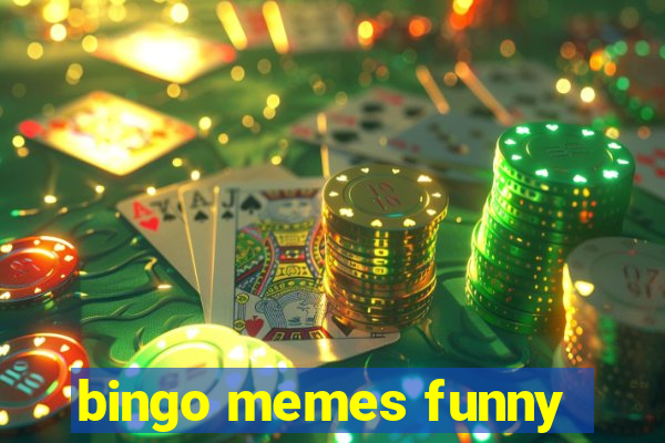 bingo memes funny