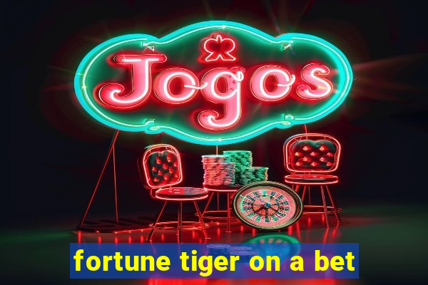 fortune tiger on a bet