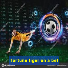 fortune tiger on a bet