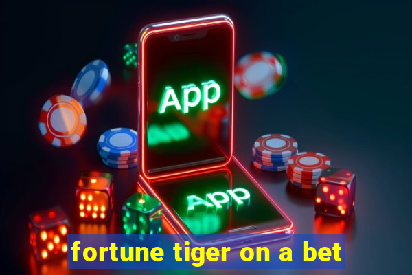 fortune tiger on a bet